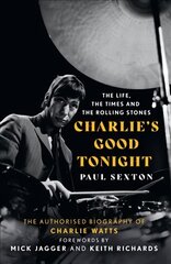 Charlie's Good Tonight: The Authorised Biography of Charlie Watts цена и информация | Биографии, автобиогафии, мемуары | kaup24.ee