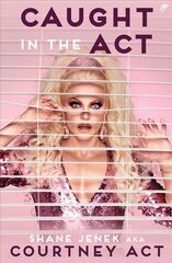 Caught in the Act: A Memoir by Courtney Act цена и информация | Биографии, автобиогафии, мемуары | kaup24.ee