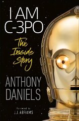 I Am C-3PO - The Inside Story цена и информация | Биографии, автобиогафии, мемуары | kaup24.ee