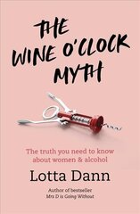 Wine O'Clock Myth: The Truth You Need to Know About Women and Alcohol цена и информация | Биографии, автобиогафии, мемуары | kaup24.ee