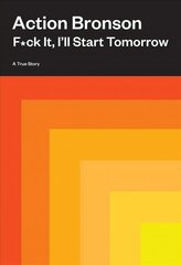 F*ck It, I'll Start Tomorrow: A True Story цена и информация | Биографии, автобиогафии, мемуары | kaup24.ee