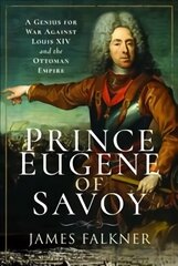 Prince Eugene of Savoy: A Genius for War Against Louis XIV and the Ottoman Empire hind ja info | Elulooraamatud, biograafiad, memuaarid | kaup24.ee