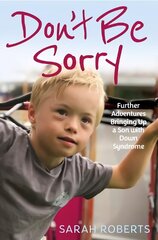 Don't Be Sorry: Further Adventures Bringing Up a Son with Down Syndrome цена и информация | Биографии, автобиогафии, мемуары | kaup24.ee