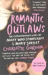 Romantic Outlaws: The Extraordinary Lives of Mary Wollstonecraft and Mary Shelley цена и информация | Биографии, автобиогафии, мемуары | kaup24.ee