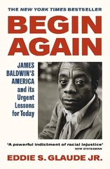 Begin Again: James Baldwin's America and Its Urgent Lessons for Today hind ja info | Elulooraamatud, biograafiad, memuaarid | kaup24.ee