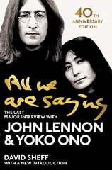 All We Are Saying: The Last Major Interview with John Lennon and Yoko Ono hind ja info | Elulooraamatud, biograafiad, memuaarid | kaup24.ee