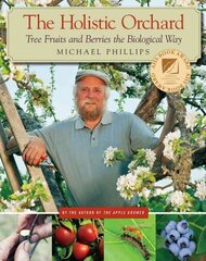 Holistic Orchard: Tree Fruits and Berries the Biological Way цена и информация | Книги по садоводству | kaup24.ee