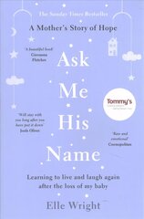 Ask Me His Name: Learning to live and laugh again after the loss of my baby цена и информация | Биографии, автобиогафии, мемуары | kaup24.ee