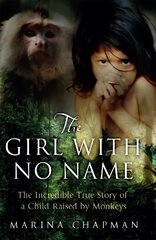 Girl with No Name: The Incredible True Story of a Child Raised by Monkeys hind ja info | Elulooraamatud, biograafiad, memuaarid | kaup24.ee