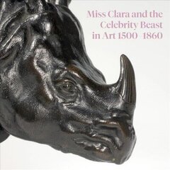 Miss Clara and the Celebrity Beast in Art, 1500-1860 hind ja info | Kunstiraamatud | kaup24.ee