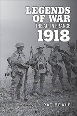 Legends of War: The Aif in France 1918 цена и информация | Исторические книги | kaup24.ee
