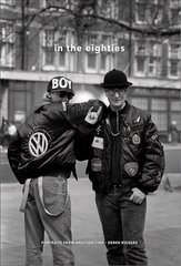 In the Eighties: Portraits from Another Time hind ja info | Fotograafia raamatud | kaup24.ee