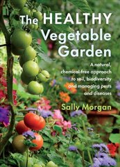 Healthy Vegetable Garden: A natural, chemical-free approach to soil, biodiversity and managing pests and diseases цена и информация | Книги по садоводству | kaup24.ee