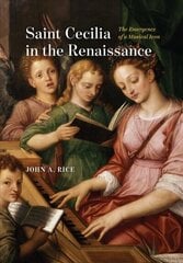 Saint Cecilia in the Renaissance: The Emergence of a Musical Icon цена и информация | Книги об искусстве | kaup24.ee