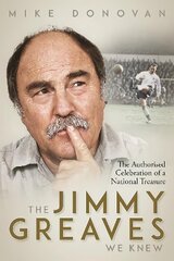 Jimmy Greaves We Knew: An Authorised Celebration of a National Treasure hind ja info | Elulooraamatud, biograafiad, memuaarid | kaup24.ee
