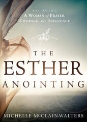 Esther Anointing: Activating Your Divine Gifts to Make a Difference цена и информация | Духовная литература | kaup24.ee