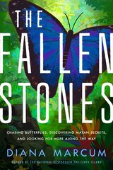 Fallen Stones: Chasing Butterflies, Discovering Mayan Secrets, and Looking for Hope Along the Way цена и информация | Биографии, автобиогафии, мемуары | kaup24.ee