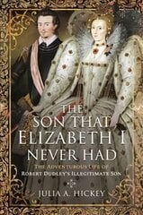 Son that Elizabeth I Never Had: The Adventurous Life of Robert Dudley s Illegitimate Son цена и информация | Биографии, автобиогафии, мемуары | kaup24.ee