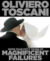 Oliviero Toscani: More Than Fifty Years of Magnificent Failures hind ja info | Fotograafia raamatud | kaup24.ee