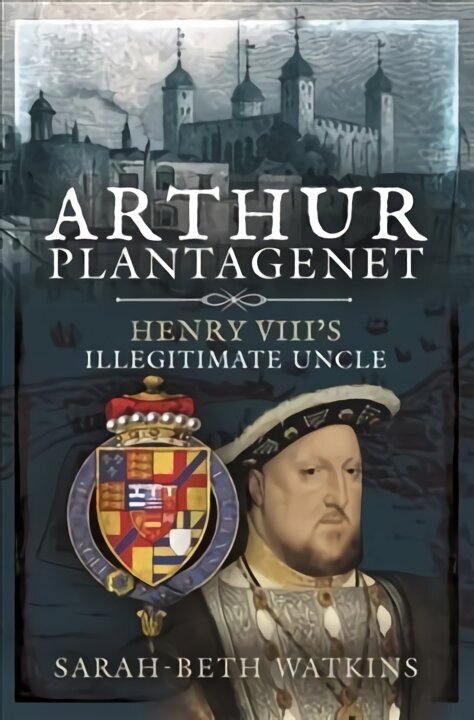 Arthur Plantagenet: Henry VIII's Illegitimate Uncle hind ja info | Elulooraamatud, biograafiad, memuaarid | kaup24.ee