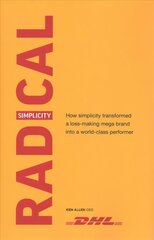 Radical Simplicity: How simplicity transformed a loss-making mega brand into a world-class performer цена и информация | Биографии, автобиогафии, мемуары | kaup24.ee