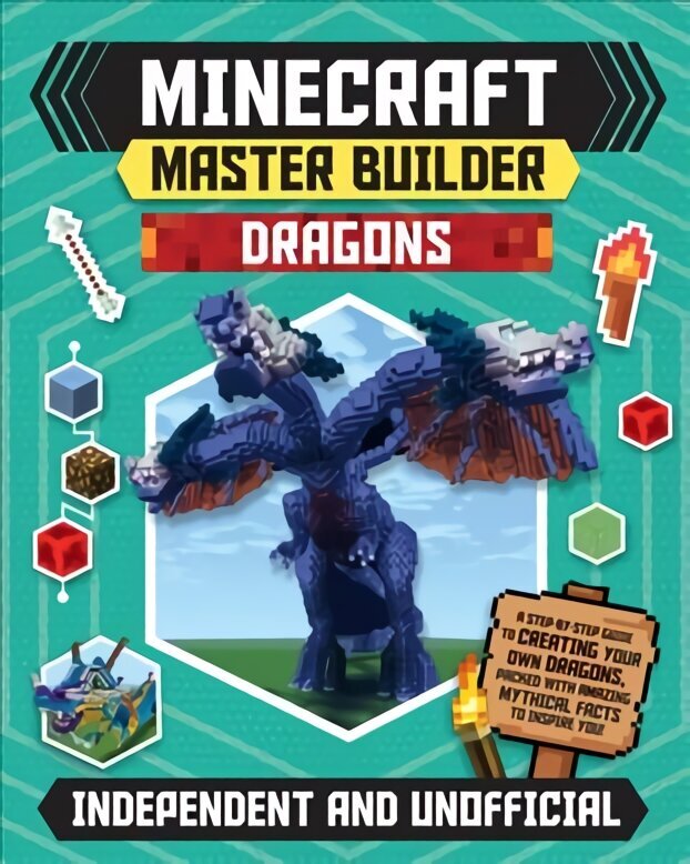 Minecraft Master Builder: Dragons (Independent & Unofficial): A step-by-step guide to creating your own dragons, packed with amazing mythical facts to inspire you! hind ja info | Noortekirjandus | kaup24.ee