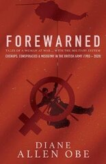 Forewarned: Tales of a Woman at War ... with the Military System цена и информация | Биографии, автобиогафии, мемуары | kaup24.ee