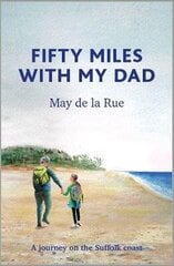 Fifty Miles with my Dad: A journey on the Suffolk coast hind ja info | Elulooraamatud, biograafiad, memuaarid | kaup24.ee
