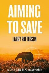 Aiming to Save: A Vet's Life in Conservation hind ja info | Elulooraamatud, biograafiad, memuaarid | kaup24.ee