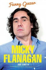 Micky Flanagan: Funny Geezer - The Unofficial Biography hind ja info | Elulooraamatud, biograafiad, memuaarid | kaup24.ee