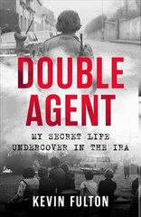 Double Agent: My Secret Life Undercover in the IRA цена и информация | Биографии, автобиогафии, мемуары | kaup24.ee