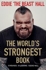 World's Strongest Book: Ten Rounds. Ten Lessons. One Eddie Hall Export/Airside цена и информация | Биографии, автобиогафии, мемуары | kaup24.ee