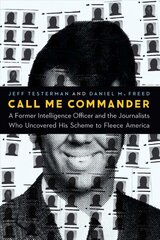 Call Me Commander: A Former Intelligence Officer and the Journalists Who Uncovered His Scheme to Fleece America цена и информация | Исторические книги | kaup24.ee