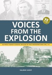 Voices from the Explosion: The World's Greatest Accidental Explosion RAF Fauld Underground Bomb Store, 1944 New edition цена и информация | Биографии, автобиогафии, мемуары | kaup24.ee