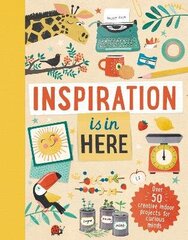 Inspiration is In Here: Over 50 creative indoor projects for curious minds цена и информация | Книги для подростков и молодежи | kaup24.ee