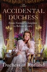 Accidental Duchess: From Farmer's Daughter to Belvoir Castle hind ja info | Elulooraamatud, biograafiad, memuaarid | kaup24.ee