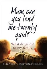 Mum, Can You Lend Me Twenty Quid?: What drugs did to my family цена и информация | Биографии, автобиогафии, мемуары | kaup24.ee