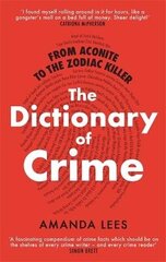 From Aconite to the Zodiac Killer: The Dictionary of Crime hind ja info | Elulooraamatud, biograafiad, memuaarid | kaup24.ee