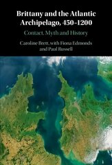 Brittany and the Atlantic Archipelago, 450-1200: Contact, Myth and History New edition hind ja info | Ajalooraamatud | kaup24.ee