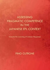 Assessing Pragmatic Competence in the Japanese EFL Context: Towards the Learning of Listener Responses Unabridged edition цена и информация | Пособия по изучению иностранных языков | kaup24.ee