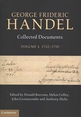 George Frideric Handel: Volume 4, 1742-1750: Collected Documents, Volume 4, 1742-1750 hind ja info | Kunstiraamatud | kaup24.ee