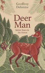 Deer Man: Seven Years of Living in the Forest hind ja info | Elulooraamatud, biograafiad, memuaarid | kaup24.ee