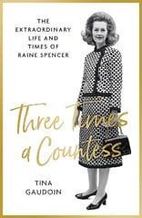 Three Times a Countess: The Extraordinary Life and Times of Raine Spencer цена и информация | Биографии, автобиогафии, мемуары | kaup24.ee