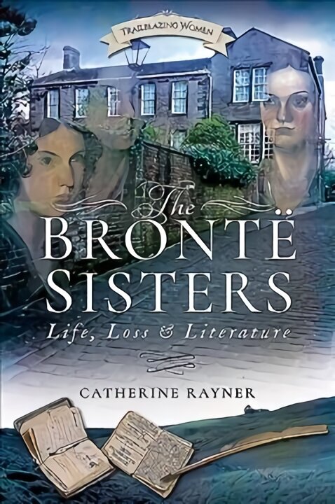 Bronte Sisters: Life, Loss and Literature hind ja info | Elulooraamatud, biograafiad, memuaarid | kaup24.ee
