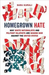 Homegrown Hate: Why White Nationalists and Militant Islamists Are Waging War against the United States цена и информация | Духовная литература | kaup24.ee