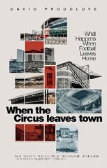 When the Circus Leaves Town: What Happens When Football Leaves Home hind ja info | Tervislik eluviis ja toitumine | kaup24.ee