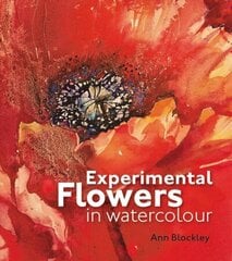 Experimental Flowers in Watercolour: Creative techniques for painting flowers and plants цена и информация | Книги о питании и здоровом образе жизни | kaup24.ee