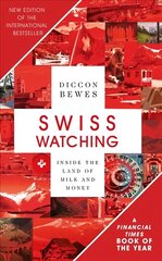 Swiss Watching: Inside the Land of Milk and Money 3rd edition hind ja info | Reisiraamatud, reisijuhid | kaup24.ee