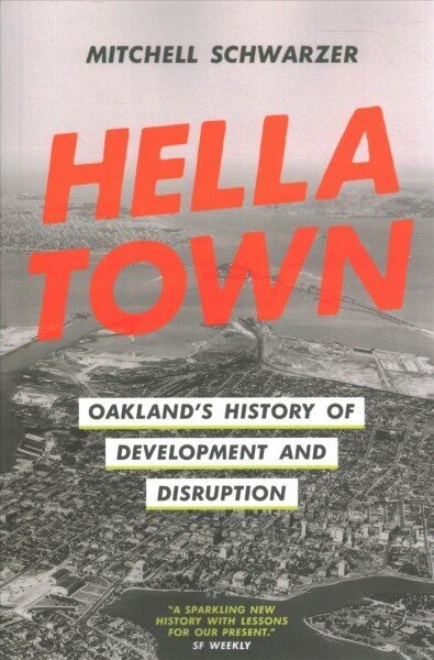 Hella Town: Oakland's History of Development and Disruption hind ja info | Ajalooraamatud | kaup24.ee