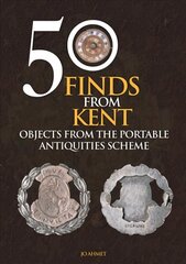 50 Finds From Kent: Objects from the Portable Antiquities Scheme hind ja info | Tervislik eluviis ja toitumine | kaup24.ee